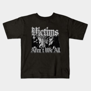 Victims Aren't We All (Black & White) Kids T-Shirt